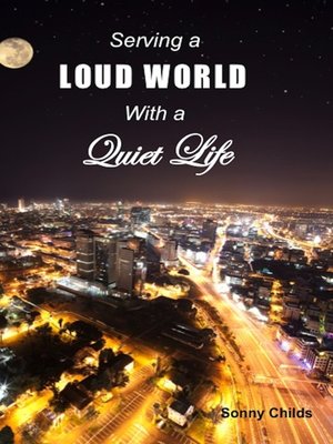 cover image of Serving a Loud World with a Quiet Life